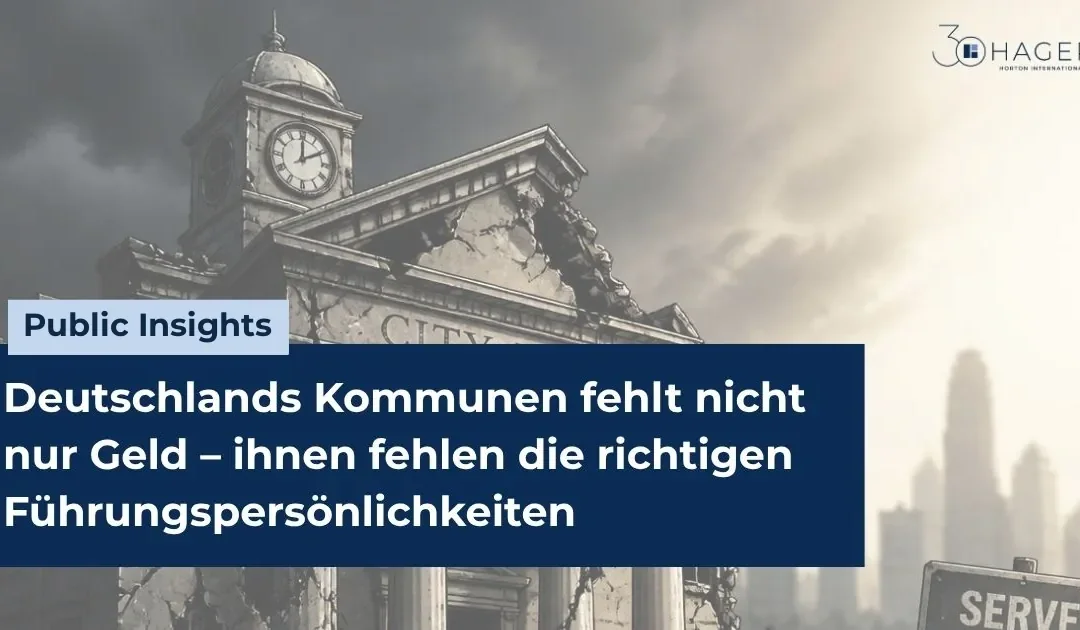 Deutschlands Kommunen fehlt nicht nur Geld – ihnen fehlen die richtigen Führungspersönlichkeiten